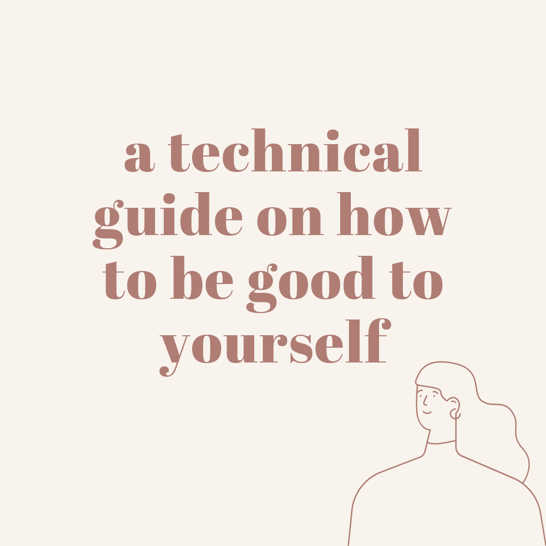 A Technical Guide on How to Be Good to Yourself
